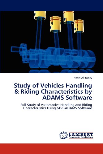 Study of Vehicles Handling & Riding Characteristics by ADAMS Software: Full Study of Automotive Handling and Riding Characteristics Using MSC-ADAMS Software