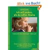 Ich will anders als du willst, Mama: Kinder d�rfen ihren Willen haben Eltern auch! Erfahrungen mit der Anwendung von GFK in der Familie