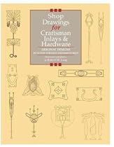 Shop Drawings for Craftsman Inlays & Hardware: Original Designs by Gustav Stickley and Harvey Ellis (Shop Drawings series)