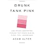 Drunk Tank Pink: And Other Unexpected Forces that &hellip by Adam Alter