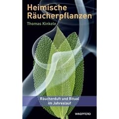 Heimische R�ucherpflanzen (R�ucherduft und Ritual im Jahreslauf)