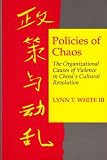Policies of chaos : the organizational causes of violence in China's Cultural Revolution