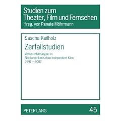 Zerfallstudien: Verlusterfahrungen im Nordamerikanischen Independent Kino 1991-2002