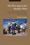 The new age in the modern West : counterculture, utopia and prophecy from the late eighteenth century to the present day