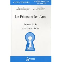 Le Prince et les Arts : France, Italie, XIVe-XVIIIe si�cles