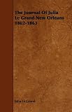 The journal of Julia Le Grand, New Orleans, 1862-1863;