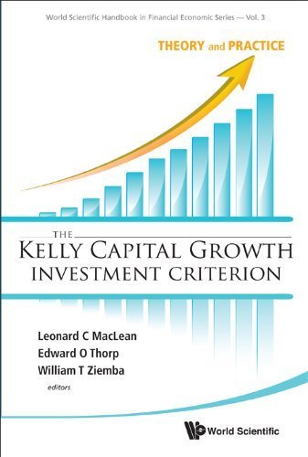The Kelly Capital Growth Investment Criterion: Theory and Practice (World Scientific Handbook in Financial Economics) (February 10, 2011) Paperback