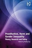 Prostitution, harm and gender inequality : theory, research and policy