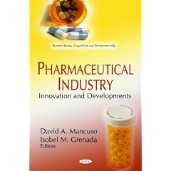 Pharmaceutical Industry: Innovation & Developments (Business Issues, Competition and Entrepreneurship)