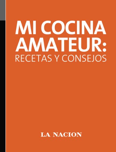 Mi cocina amateur: recetas y consejos (Spanish Edition)