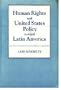 Human Rights and United States Policy Toward Latin America