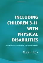 INCLUDING CHILDREN 3 11 PHYS DISBLT: Practical Guidance for Mainstream Schools