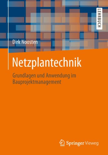 Netzplantechnik: Grundlagen und Anwendung im Bauprojektmanagement (German Edition)