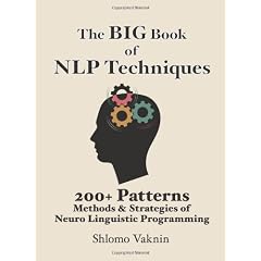 The Big Book of NLP Techniques: 200+ Patterns Methods & Strategies of Neuro Linguistic Programming