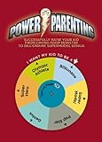 Power Parenting: Successfully Raise Your Kid from Crying Poop Monster to Billionaire Supermodel Genius