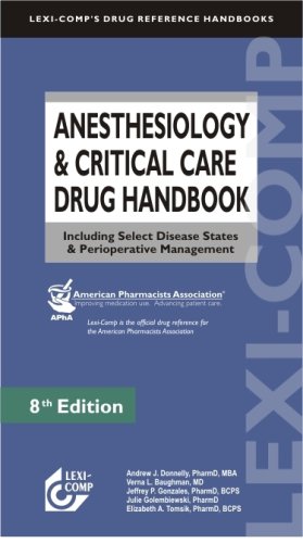 Anesthesiology and Critical Care Drug Handbook: Including Select Disease States and Perioperative Management (Lexi-Comp s Drug Reference Handbooks)