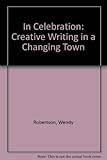 In celebration- : creative writing in a changing town