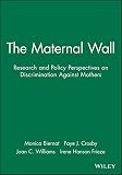The maternal wall : research and policy perspectives on discrimination against mothers