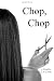 Chop, Chop