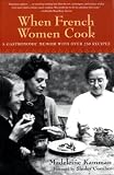  : When French Women Cook: A Gastronomic Memoir with Over 250 Recipes