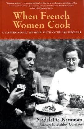 Buy When French Women Cook: A Gastronomic Memoir with Over 250 Recipes