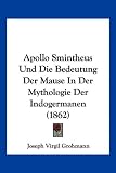 Apollo Smintheus Und Die Bedeutung Der Mause In Der Mythologie Der Indogermanen (1862) (German Edition)