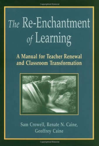 The Re-Enchantment of Learning: A Manual for Teacher Renewal and Classroom Transformation