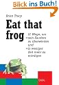 Eat that frog. 21 Wege, um sein Zaudern zu �berwinden, in weniger Zeit mehr zu erledigen.