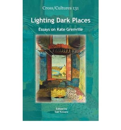 [(Lighting Dark Places: Essays on Kate Grenville)] [Author: Sue Kossew] published on (March, 2011)