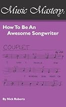 Music Mastery - How To Be An Awesome Songwriter