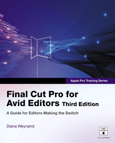 Apple Pro Training Series: Final Cut Pro for Avid Editors (3rd Edition) (Apple Pro Training)