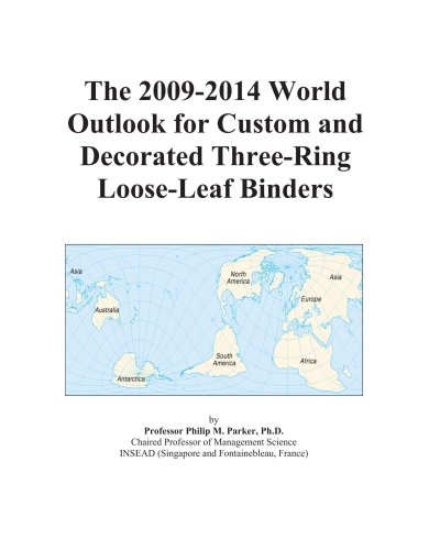 The 2009-2014 World Outlook for Custom and Decorated Three-Ring Loose-Leaf Binders