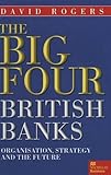 The big four British banks : organisation, strategy and the future