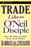 Trade Like an O Neil Disciple 1st (first) edition Text Only