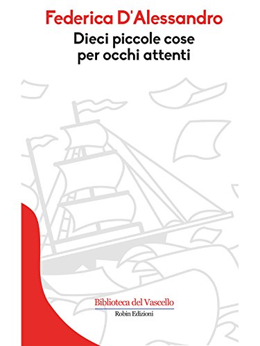 Dieci piccole cose per occhi attenti (Biblioteca del Vascello) (Italian Edition)