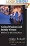 Animal Passions and Beastly Virtues: Reflections on Redecorating Nature (Animals Culture And Society)
