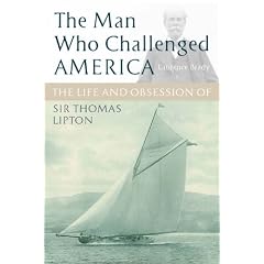 The Man Who Challenged America: The Life and Obsession of Sir Thomas Lipton: Laurence Brady