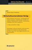 Produkt-Bild: Wirtschaftsunternehmen Verlag: M&auml;rkte analysieren und bewerten - Herstellungsprozesse verstehen und planen - Medialeistungen bewerben und verkaufen - ... Digital und Print