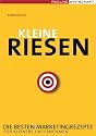 Kleine Riesen. Die besten Marketingrezepte f&uuml;r kleinere Unternehmen