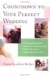 Countdown to Your Perfect Wedding: From Engagement Ring to Honeymoon, a Week-by-Week Guide to Planning the Happiest Day of Your Life