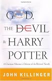 God, the Devil, and Harry Potter: A Christian Minister's Defense of the Beloved Novels by John Killinger