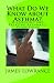 What Do We Know about Asthma?: Diagnosing and Treating Asthmatic Conditions