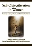 Self-objectification in women : causes, consequences, and counteractions