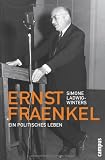 Ernst Fraenkel: Ein politisches Leben - Simone Ladwig-Winters