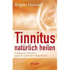 Tinnitus nat�rlich heilen: Erfolgreiche Therapien gegen die qu�lenden Ohrger�usche