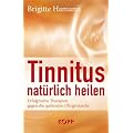 Tinnitus nat�rlich heilen: Erfolgreiche Therapien gegen die qu�lenden Ohrger�usche