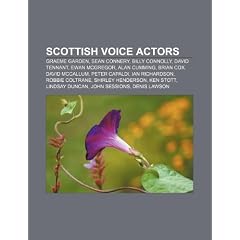 Scottish Voice Actors: Graeme Garden, Sean Connery, Billy Connolly, David Tennant, Ewan McGregor, Alan Cumming, David McCallum, Brian Cox