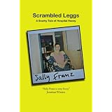 Scrambled Leggs: A Snarky Tale of Hospital Hooey