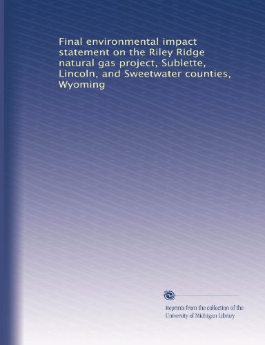Final environmental impact statement on the Riley Ridge natural gas project, Sublette, Lincoln, and Sweetwater counties, Wyoming