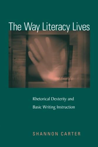 The Way Literacy Lives: Rhetorical Dexterity and Basic Writing Instruction